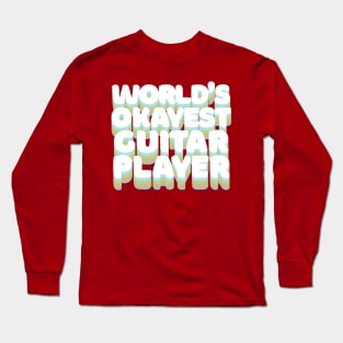 World's Okayest Guitar Player - Humorous Guitar Player Gift Long Sleeve T-Shirt